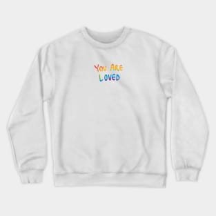 You Are Loved Rainbow Crewneck Sweatshirt